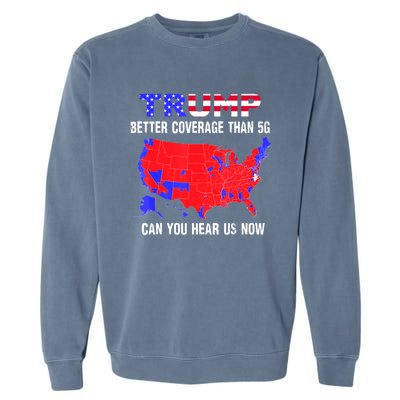 Trump Better Coverage Than 5g Can You Hear Us Now Usa Map Garment-Dyed Sweatshirt