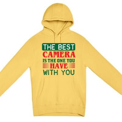 The Best Camera Is The One Have With You Premium Pullover Hoodie