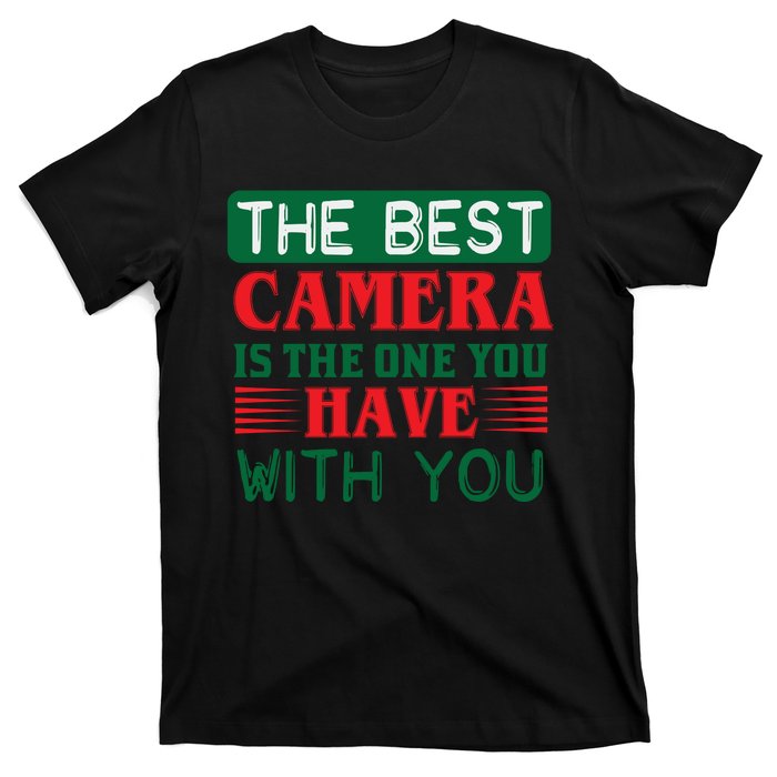 The Best Camera Is The One Have With You T-Shirt