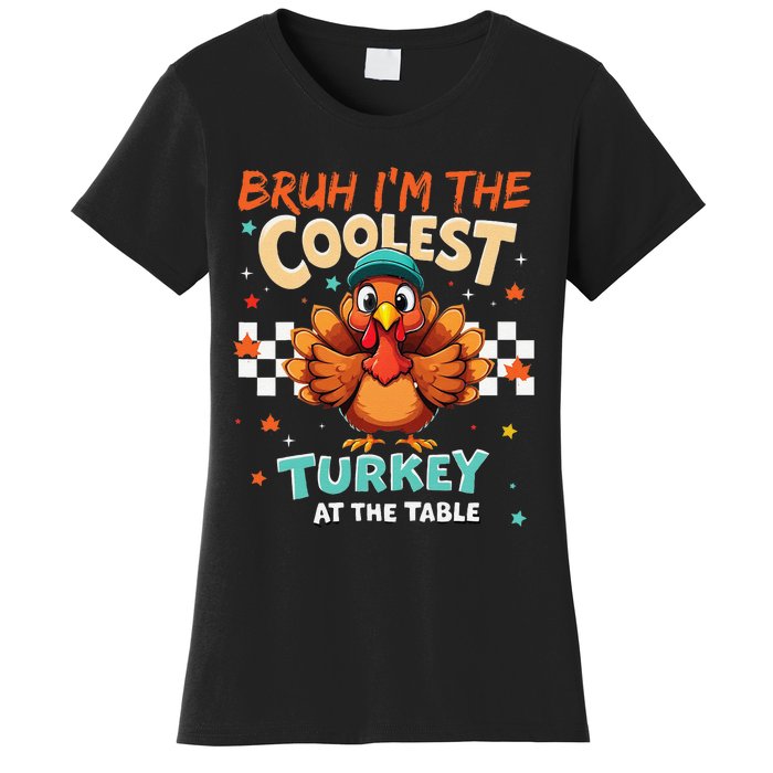 Thanksgiving Bruh Coolest Turkey At The Table Women's T-Shirt