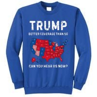 Trump Better Coverage Than 5g Can You Hear Us Now Tall Sweatshirt