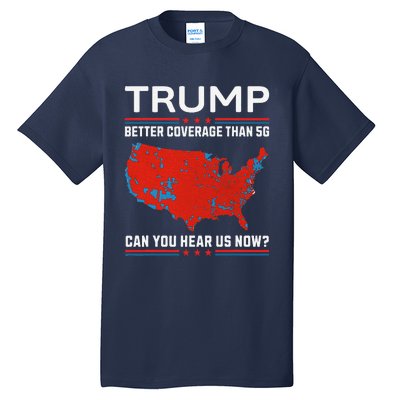 Trump Better Coverage Than 5g Tall T-Shirt