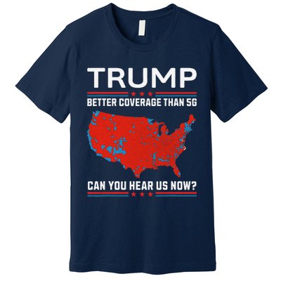 Trump Better Coverage Than 5g Premium T-Shirt