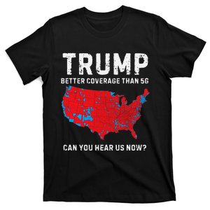 Trump Better Coverage Than 5g Can You Hear Us Now Gift T-Shirt