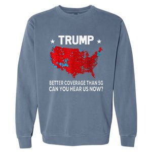 Trump Better Coverage Than 5g Can You Hear Us Now Politics Garment-Dyed Sweatshirt