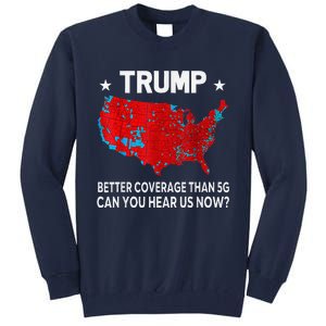 Trump Better Coverage Than 5g Can You Hear Us Now Politics Tall Sweatshirt