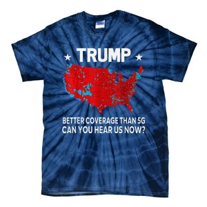 Trump Better Coverage Than 5g Can You Hear Us Now Politics Tie-Dye T-Shirt