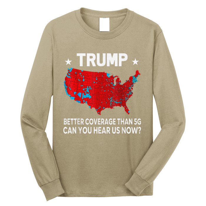 Trump Better Coverage Than 5g Can You Hear Us Now Politics Long Sleeve Shirt