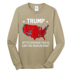 Trump Better Coverage Than 5g Can You Hear Us Now Politics Tall Long Sleeve T-Shirt