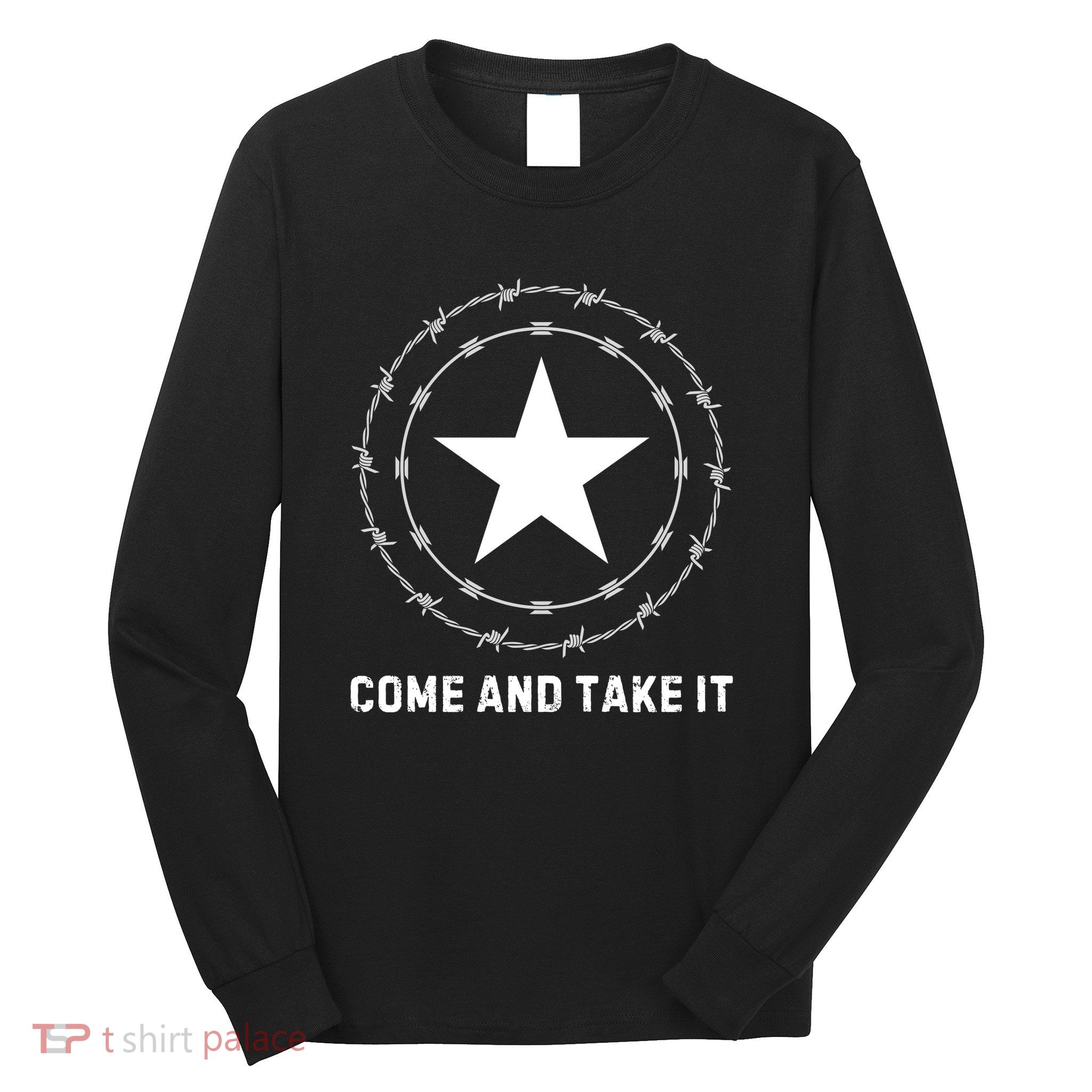Texas Border Crisis Come And Take It Long Sleeve Shirt