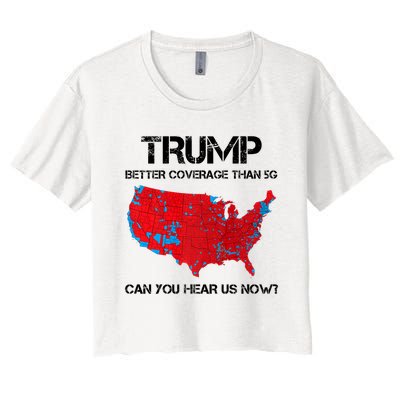 Trump Better Coverage Than 5g Can You Hear Us Now Politics Women's Crop Top Tee