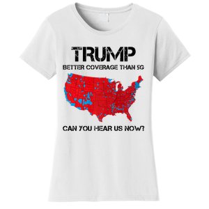 Trump Better Coverage Than 5g Can You Hear Us Now Politics Women's T-Shirt