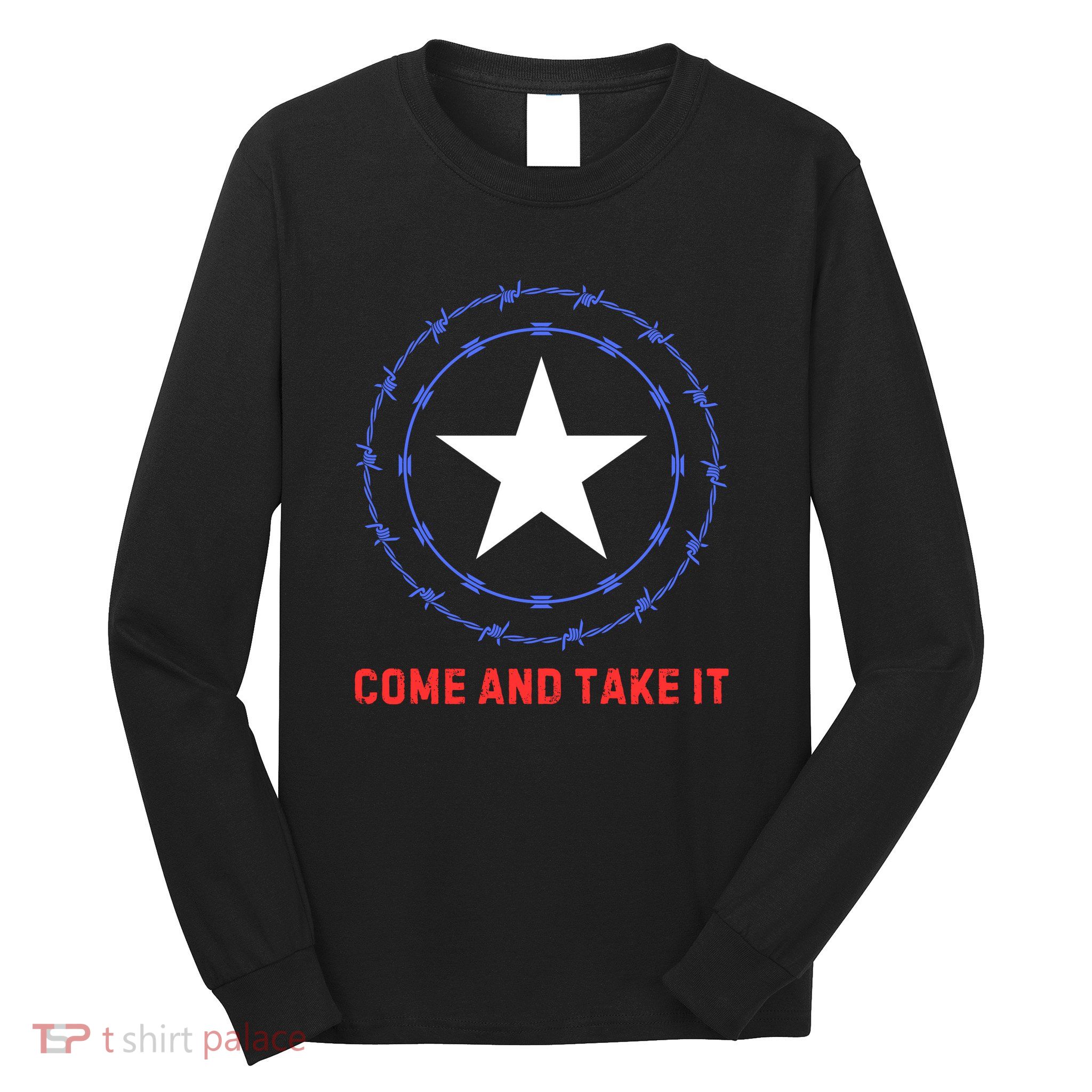 Texas Border Crisis Come And Take It Long Sleeve Shirt