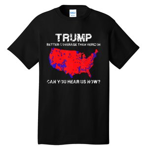 Trump Better Coverage Than Verizon Can You Hear Us Now Tall T-Shirt