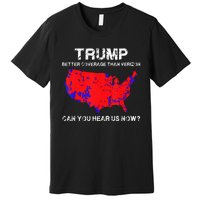 Trump Better Coverage Than Verizon Can You Hear Us Now Premium T-Shirt