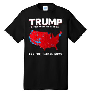 Trump Better Coverage Than 5g Can You Hear Us Now Tall T-Shirt