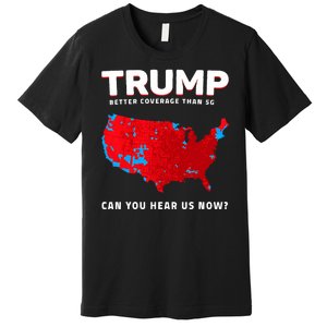 Trump Better Coverage Than 5g Can You Hear Us Now Premium T-Shirt