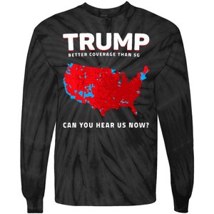 Trump Better Coverage Than 5g Can You Hear Us Now Tie-Dye Long Sleeve Shirt