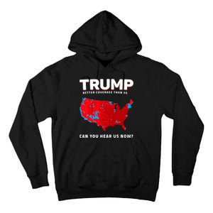 Trump Better Coverage Than 5g Can You Hear Us Now Tall Hoodie