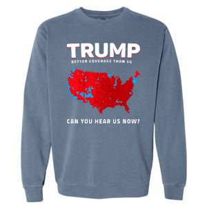 Trump Better Coverage Than 5g Can You Hear Us Now Garment-Dyed Sweatshirt