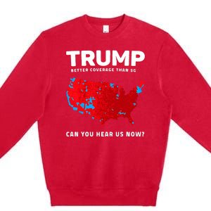 Trump Better Coverage Than 5g Can You Hear Us Now Premium Crewneck Sweatshirt