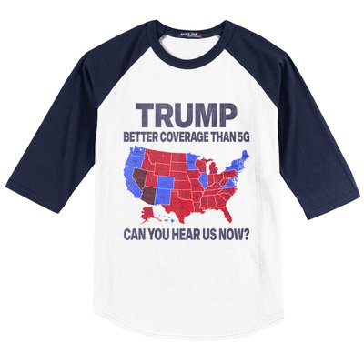 Trump Better Coverage Than 5g Can You Hear Us Now Politics Baseball Sleeve Shirt