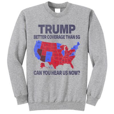 Trump Better Coverage Than 5g Can You Hear Us Now Politics Tall Sweatshirt