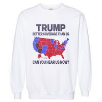 Trump Better Coverage Than 5g Can You Hear Us Now Politics Garment-Dyed Sweatshirt