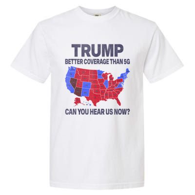 Trump Better Coverage Than 5g Can You Hear Us Now Politics Garment-Dyed Heavyweight T-Shirt