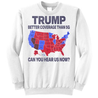 Trump Better Coverage Than 5g Can You Hear Us Now Politics Sweatshirt