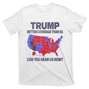 Trump Better Coverage Than 5g Can You Hear Us Now Politics T-Shirt