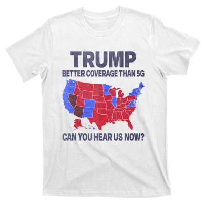 Trump Better Coverage Than 5g Can You Hear Us Now Politics T-Shirt