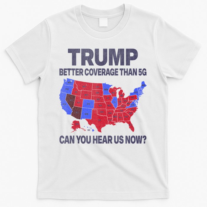 Trump Better Coverage Than 5g Can You Hear Us Now Politics T-Shirt