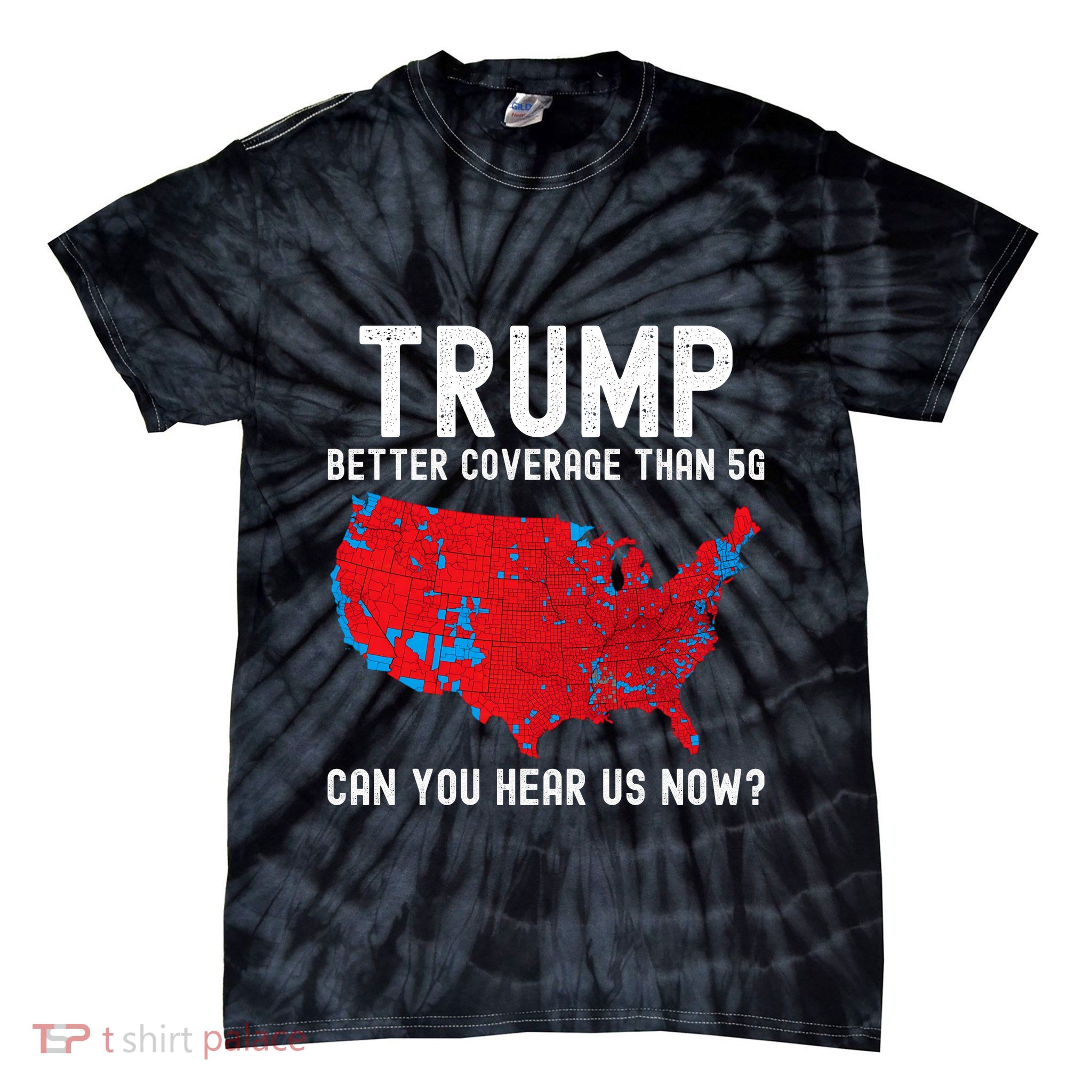 Trump Better Coverage Than 5g Can You Hear Us Now? Tie-Dye T-Shirt