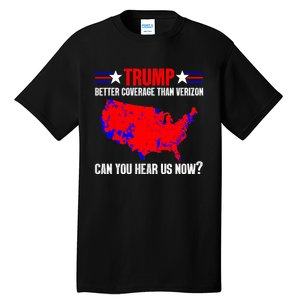 Trump Better Coverage Than Verizon Can You Hear Us Now Tall T-Shirt