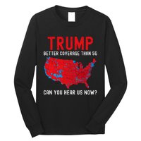 Trump Better Coverage Than 5g Can You Hear Us Now? Long Sleeve Shirt