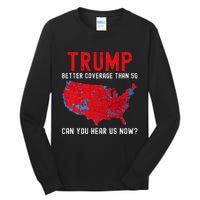 Trump Better Coverage Than 5g Can You Hear Us Now? Tall Long Sleeve T-Shirt