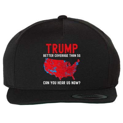 Trump Better Coverage Than 5g Can You Hear Us Now? Wool Snapback Cap