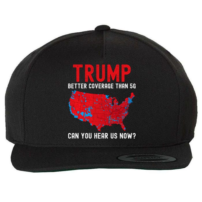 Trump Better Coverage Than 5g Can You Hear Us Now? Wool Snapback Cap