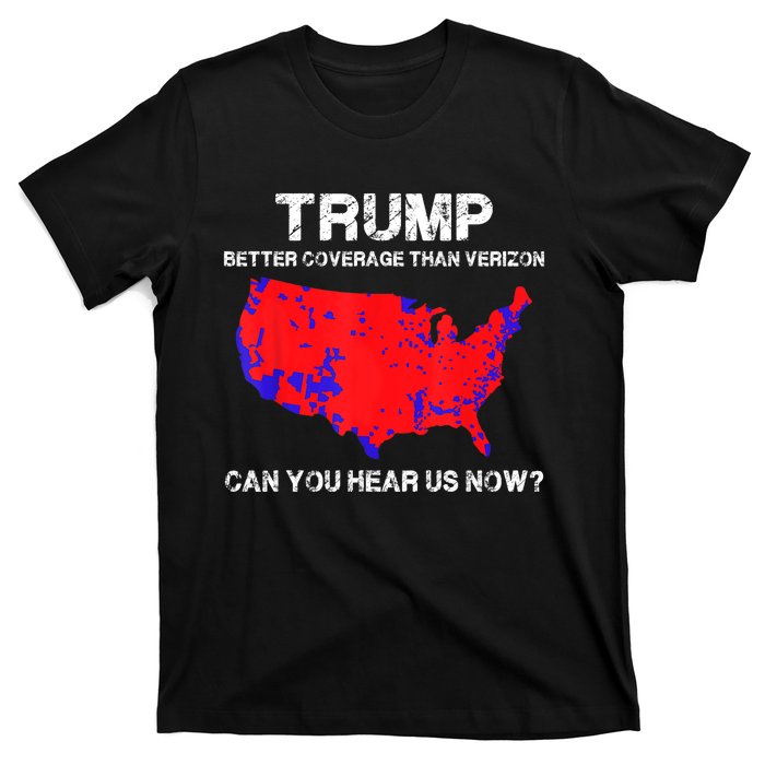 Trump Better Coverage Than Verizon Can You Hear Us Now Funny Pro Trump T-Shirt