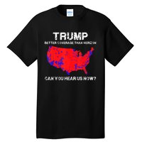 Trump Better Coverage Than Verizon Can You Hear Us Now Funny Pro Trump Tall T-Shirt