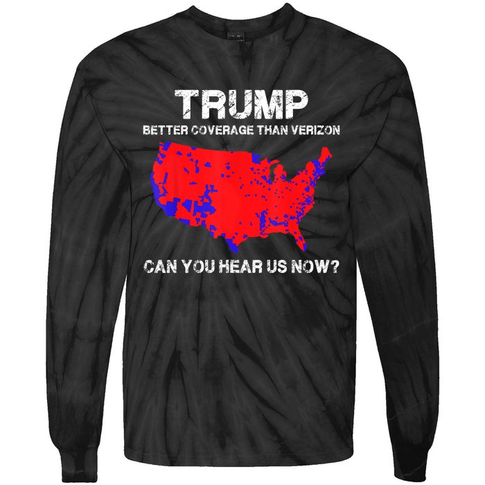 Trump Better Coverage Than Verizon Can You Hear Us Now Funny Pro Trump Tie-Dye Long Sleeve Shirt