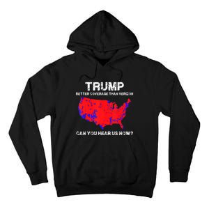 Trump Better Coverage Than Verizon Can You Hear Us Now Funny Pro Trump Tall Hoodie