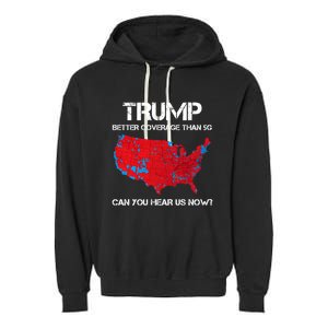 Trump Better Coverage Than 5g Can You Hear Us Now? Garment-Dyed Fleece Hoodie