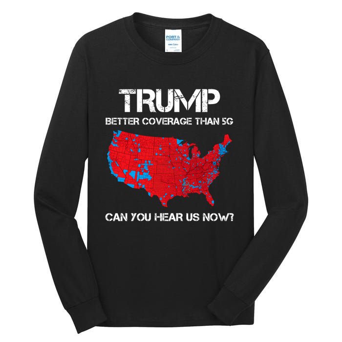 Trump Better Coverage Than 5g Can You Hear Us Now? Tall Long Sleeve T-Shirt