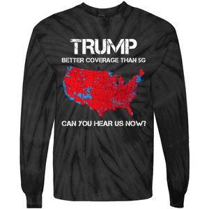 Trump Better Coverage Than 5g Can You Hear Us Now? Tie-Dye Long Sleeve Shirt