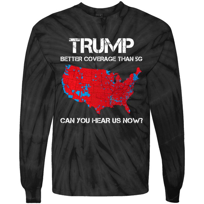 Trump Better Coverage Than 5g Can You Hear Us Now? Tie-Dye Long Sleeve Shirt