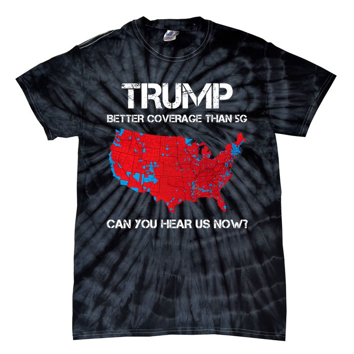 Trump Better Coverage Than 5g Can You Hear Us Now? Tie-Dye T-Shirt