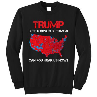 Trump Better Coverage Than 5g Can You Hear Us Now? Tall Sweatshirt