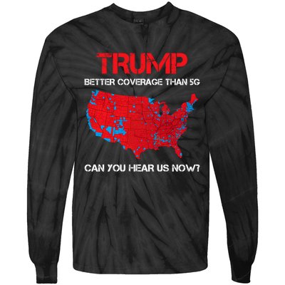 Trump Better Coverage Than 5g Can You Hear Us Now? Tie-Dye Long Sleeve Shirt